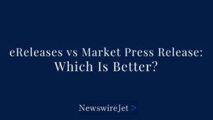 eReleases vs Market Press Release: Which Is Better For Your Press Release?